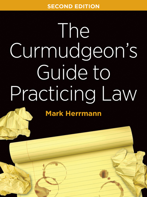 Title details for The Curmudgeon's Guide to Practicing Law by Mark Edward Herrmann - Available